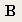 B